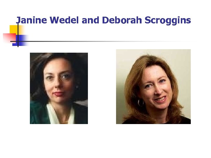 Janine Wedel and Deborah Scroggins 