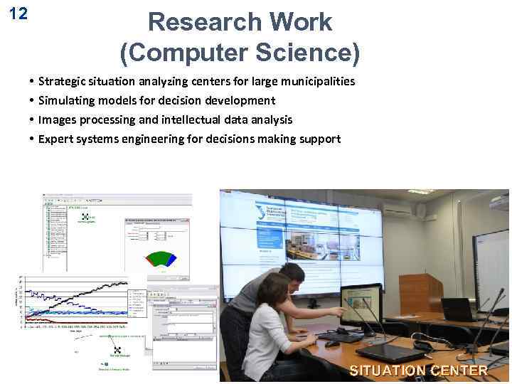 12 Research Work (Computer Science) • • Strategic situation analyzing centers for large municipalities