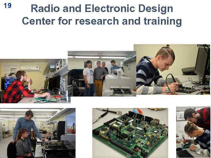 19 Radio and Electronic Design Center for research and training 19 