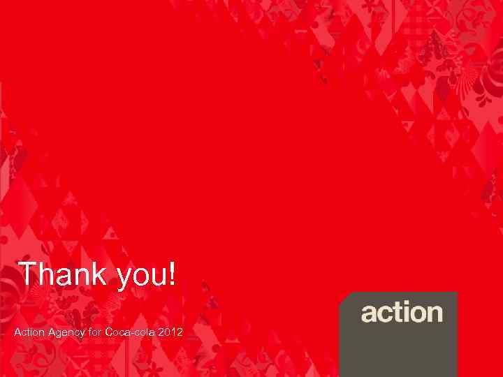 Thank you! Action Agency for Coca-cola 2012 