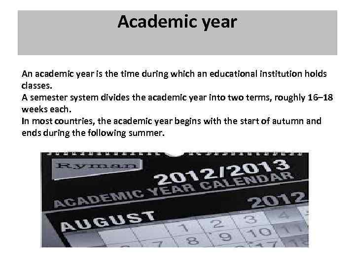 Academic year An academic year is the time during which an educational institution holds