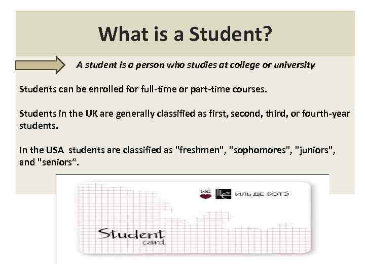 What is a Student? A student is a person who studies at college or