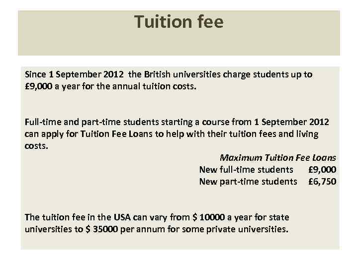 Tuition fee Since 1 September 2012 the British universities charge students up to £