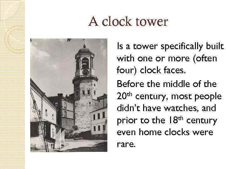 A clock tower Is a tower specifically built with one or more (often four)