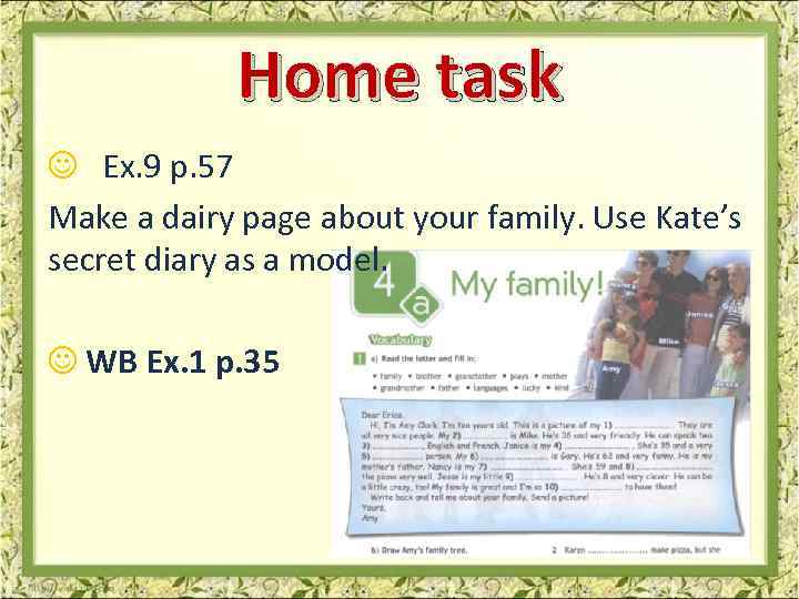 Home task Ex. 9 p. 57 Make a dairy page about your family. Use