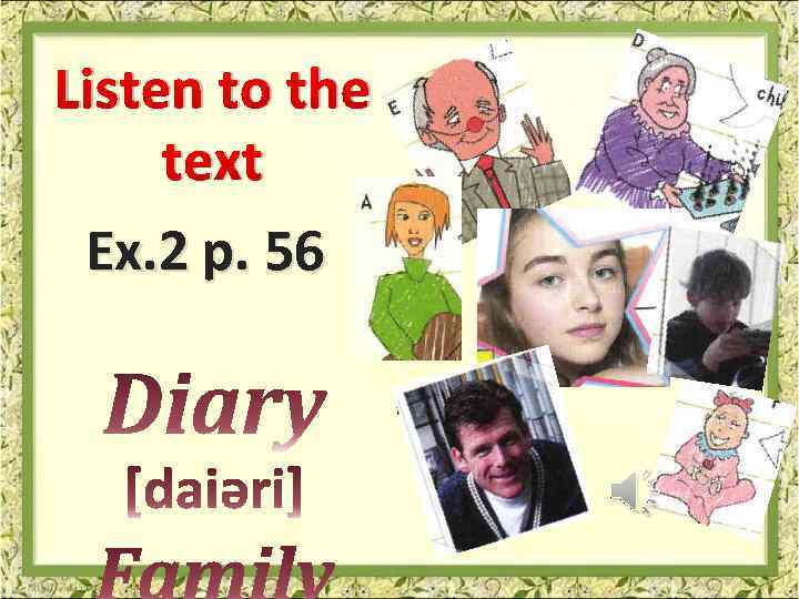 Listen to the text Ex. 2 p. 56 