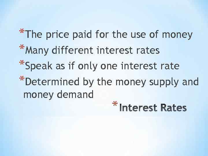 *The price paid for the use of money *Many different interest rates *Speak as