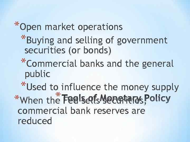 *Open market operations *Buying and selling of government securities (or bonds) *Commercial banks and