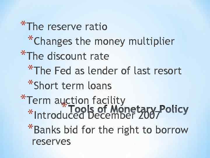 *The reserve ratio *Changes the money multiplier *The discount rate *The Fed as lender
