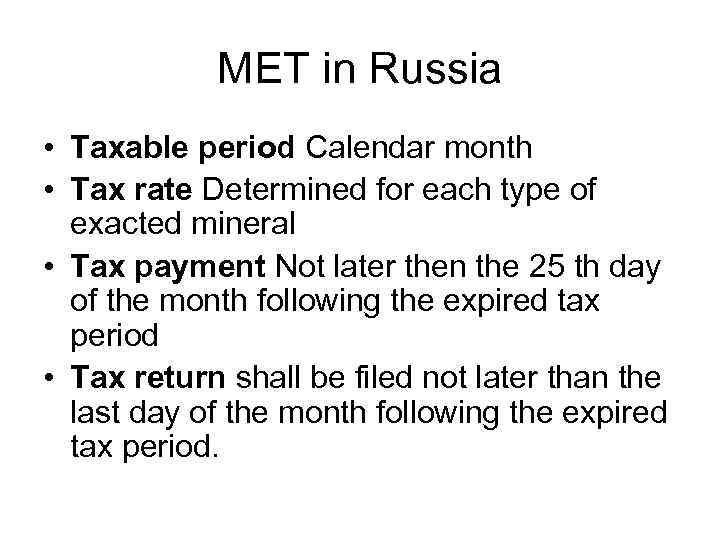 MET in Russia • Taxable period Calendar month • Tax rate Determined for each