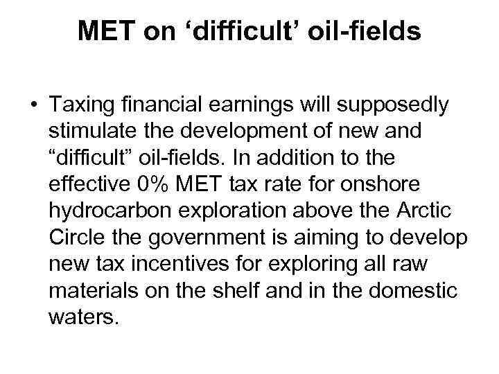 MET on ‘difficult’ oil-fields • Taxing financial earnings will supposedly stimulate the development of