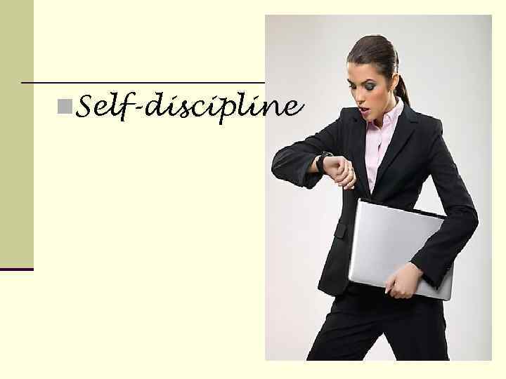 n. Self-discipline 