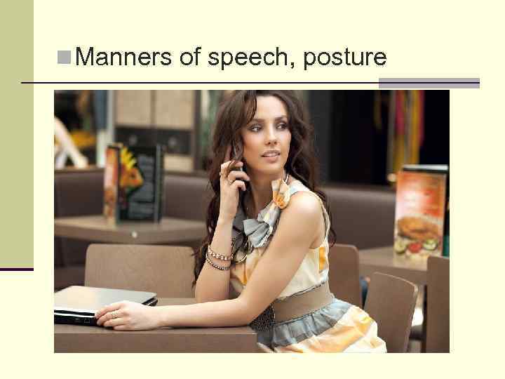 n Manners of speech, posture 