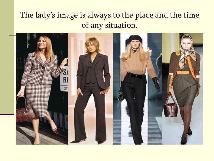 The lady’s image is always to the place and the time of any situation.