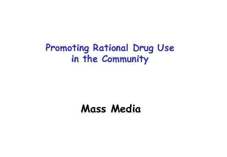 Promoting Rational Drug Use in the Community Mass Media 