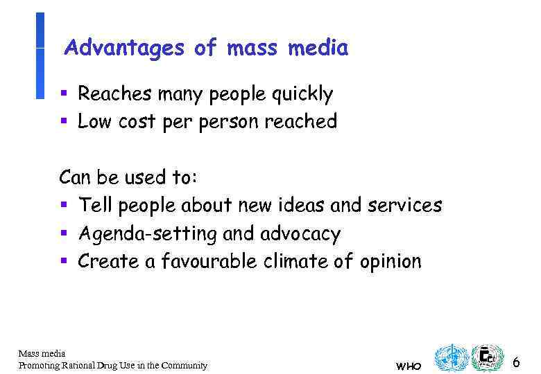 Advantages of mass media § Reaches many people quickly § Low cost person reached