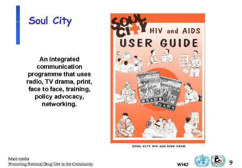 Soul City An integrated communication programme that uses radio, TV drama, print, face to