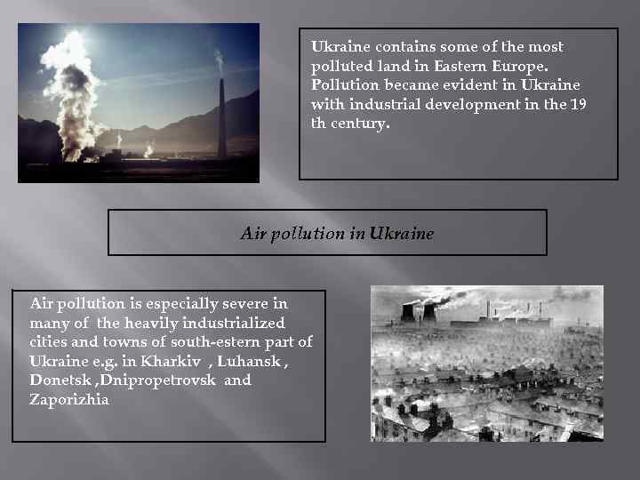 Ukraine contains some of the most polluted land in Eastern Europe. Pollution became evident