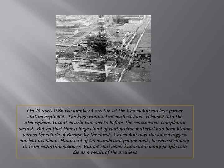 On 25 april 1986 the number 4 rezctor at the Chornobyl nuclear power station