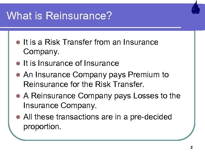 What is Reinsurance? l l l It is a Risk Transfer from an Insurance