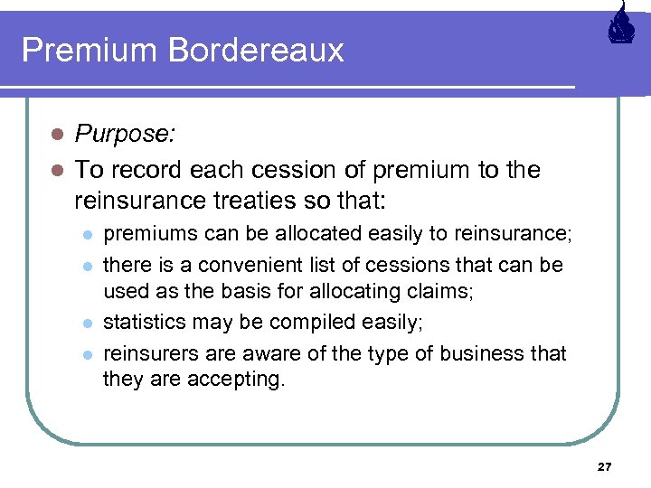 Premium Bordereaux Purpose: l To record each cession of premium to the reinsurance treaties