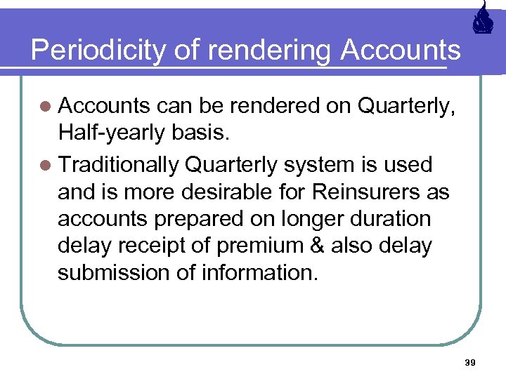 Periodicity of rendering Accounts l Accounts can be rendered on Quarterly, Half-yearly basis. l