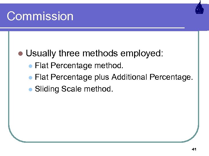 Commission l Usually three methods employed: Flat Percentage method. l Flat Percentage plus Additional