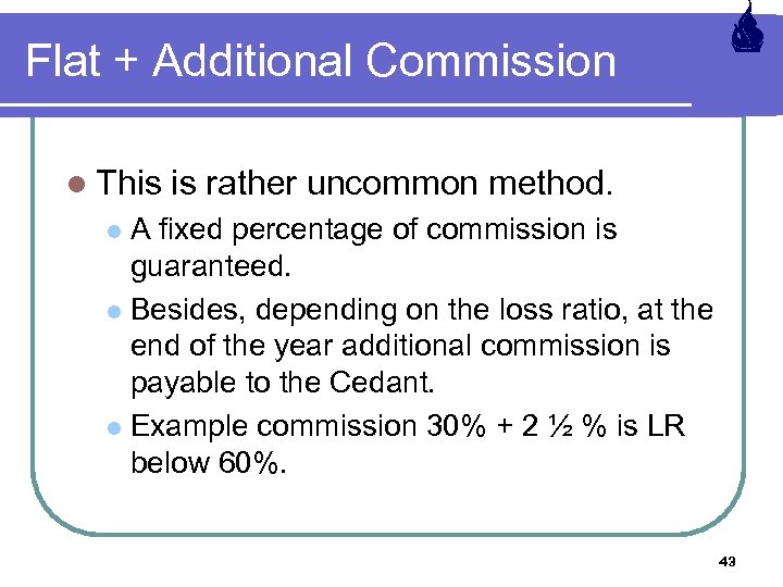 Flat + Additional Commission l This is rather uncommon method. A fixed percentage of