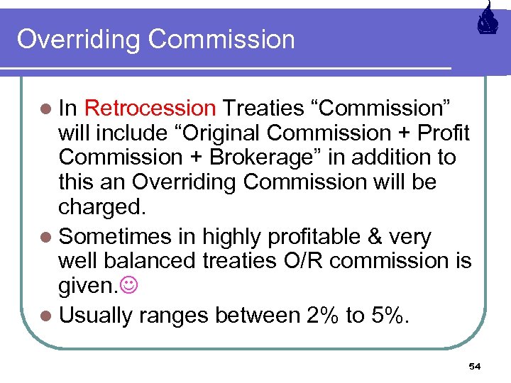 Overriding Commission l In Retrocession Treaties “Commission” will include “Original Commission + Profit Commission