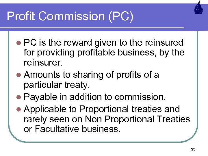 Profit Commission (PC) l PC is the reward given to the reinsured for providing