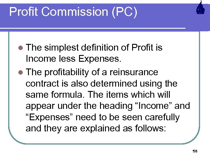 Profit Commission (PC) l The simplest definition of Profit is Income less Expenses. l