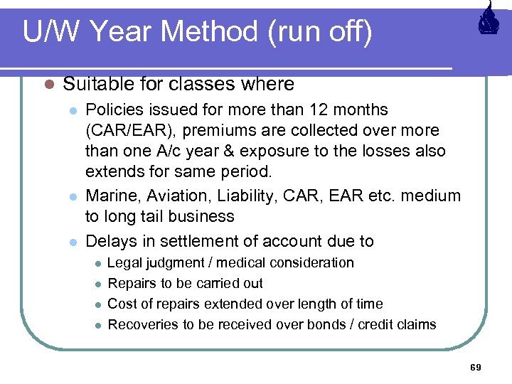 U/W Year Method (run off) l Suitable for classes where l l l Policies