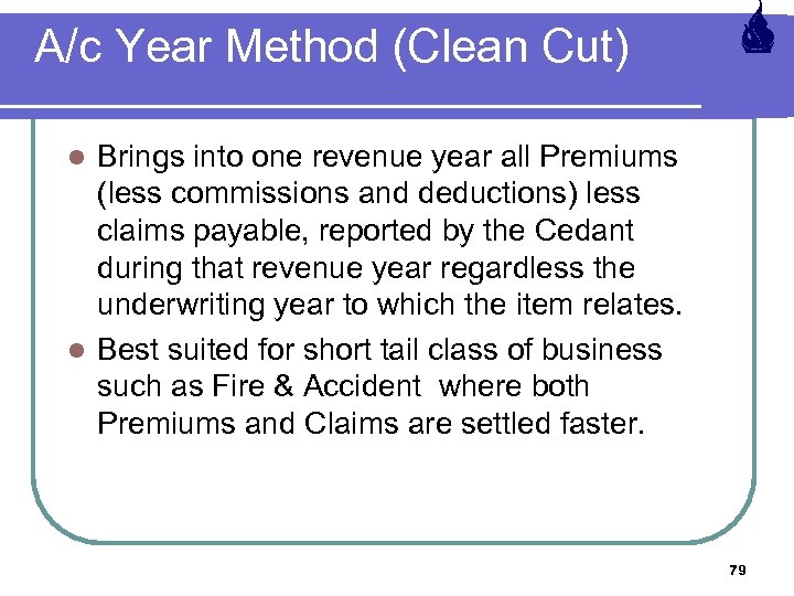 A/c Year Method (Clean Cut) Brings into one revenue year all Premiums (less commissions