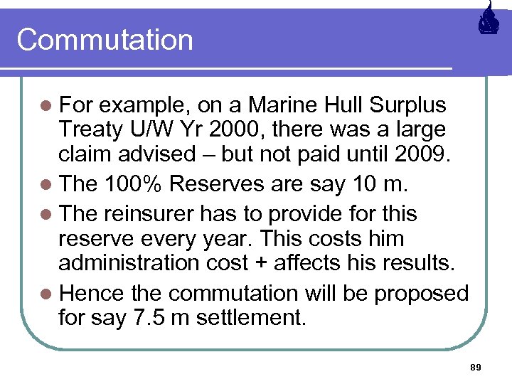 Commutation l For example, on a Marine Hull Surplus Treaty U/W Yr 2000, there