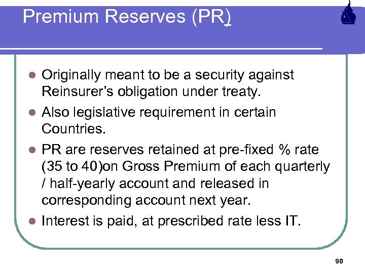  Premium Reserves (PR) Originally meant to be a security against Reinsurer’s obligation under