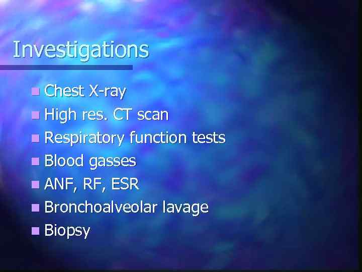 Investigations n Chest X-ray n High res. CT scan n Respiratory function tests n