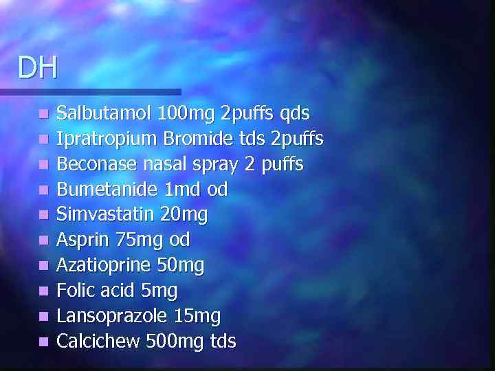 DH n n n n n Salbutamol 100 mg 2 puffs qds Ipratropium Bromide