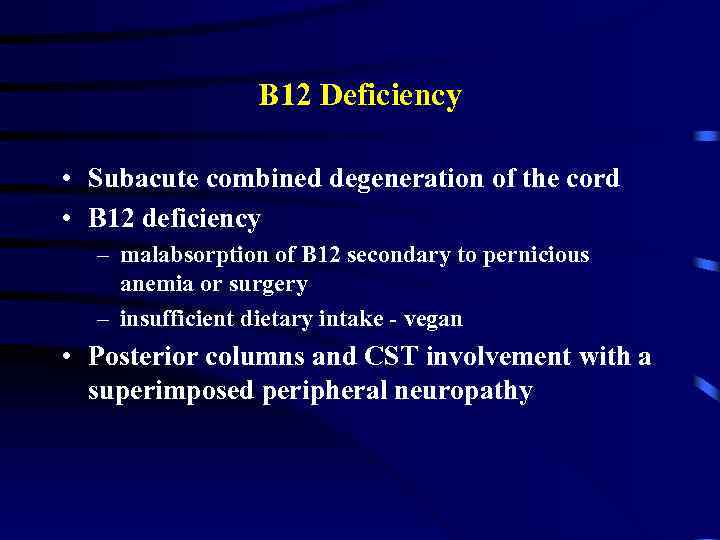 B 12 Deficiency • Subacute combined degeneration of the cord • B 12 deficiency