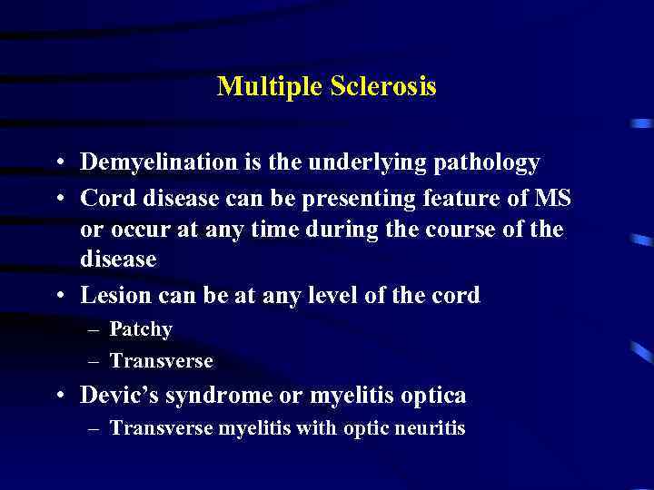 Multiple Sclerosis • Demyelination is the underlying pathology • Cord disease can be presenting