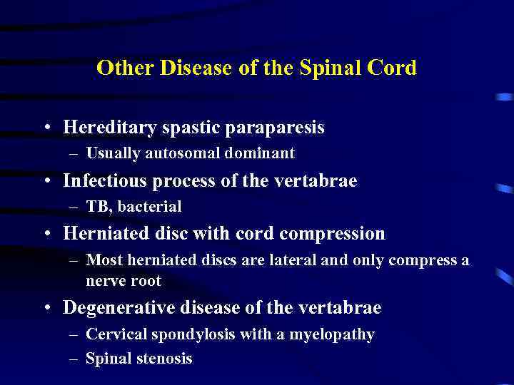 Other Disease of the Spinal Cord • Hereditary spastic paraparesis – Usually autosomal dominant
