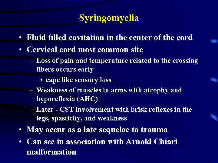 Syringomyelia • Fluid filled cavitation in the center of the cord • Cervical cord