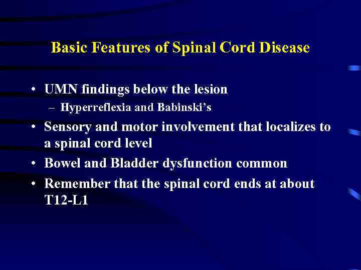 Basic Features of Spinal Cord Disease • UMN findings below the lesion – Hyperreflexia