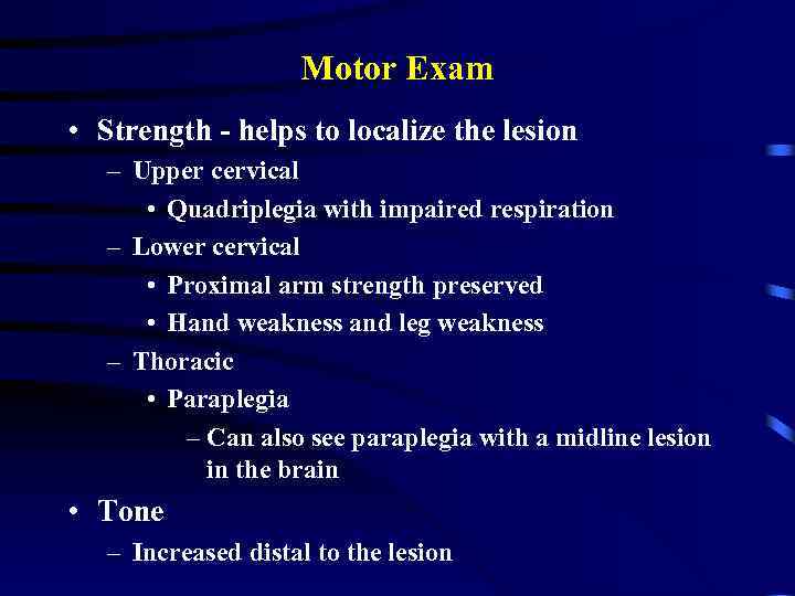 Motor Exam • Strength - helps to localize the lesion – Upper cervical •