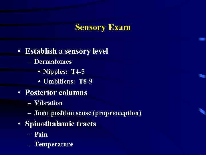 Sensory Exam • Establish a sensory level – Dermatomes • Nipples: T 4 -5