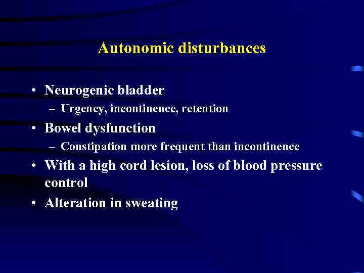 Autonomic disturbances • Neurogenic bladder – Urgency, incontinence, retention • Bowel dysfunction – Constipation