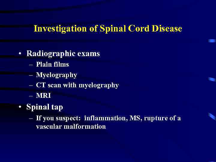 Investigation of Spinal Cord Disease • Radiographic exams – – Plain films Myelography CT