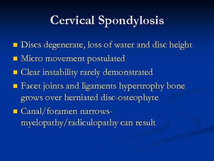 Cervical Spondylosis Discs degenerate, loss of water and disc height n Micro movement postulated