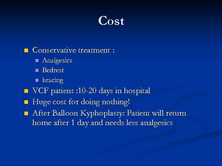 Cost n Conservative treatment : n n n Analgesics Bedrest bracing VCF patient :