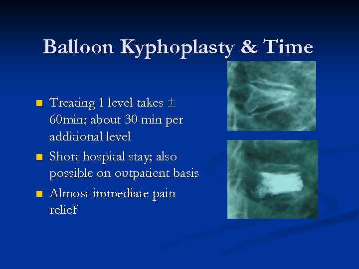 Balloon Kyphoplasty & Time n n n Treating 1 level takes ± 60 min;