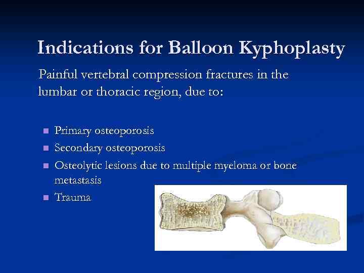 Indications for Balloon Kyphoplasty Painful vertebral compression fractures in the lumbar or thoracic region,